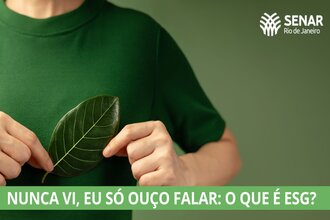 NUNCA VI, EU SÓ OUÇO FALAR: O QUE É ESG ?